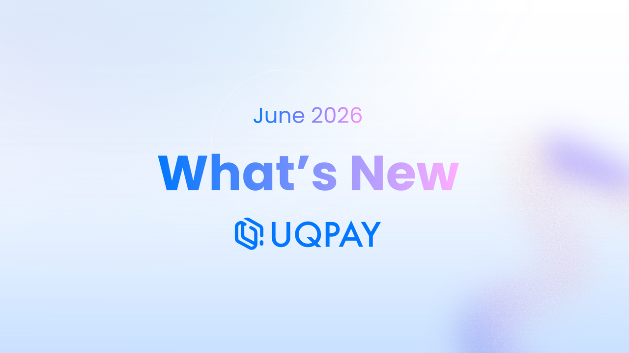 What's New at UQPAY — June 2026